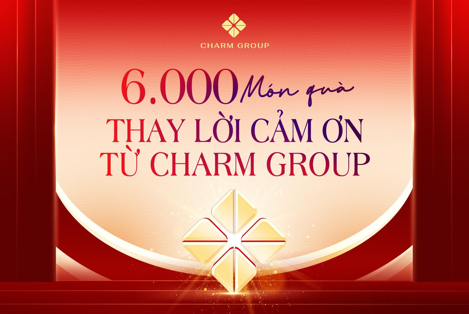 6.000 MÓN QUÀ THAY LỜI CẢM ƠN TỪ CHARM GROUP