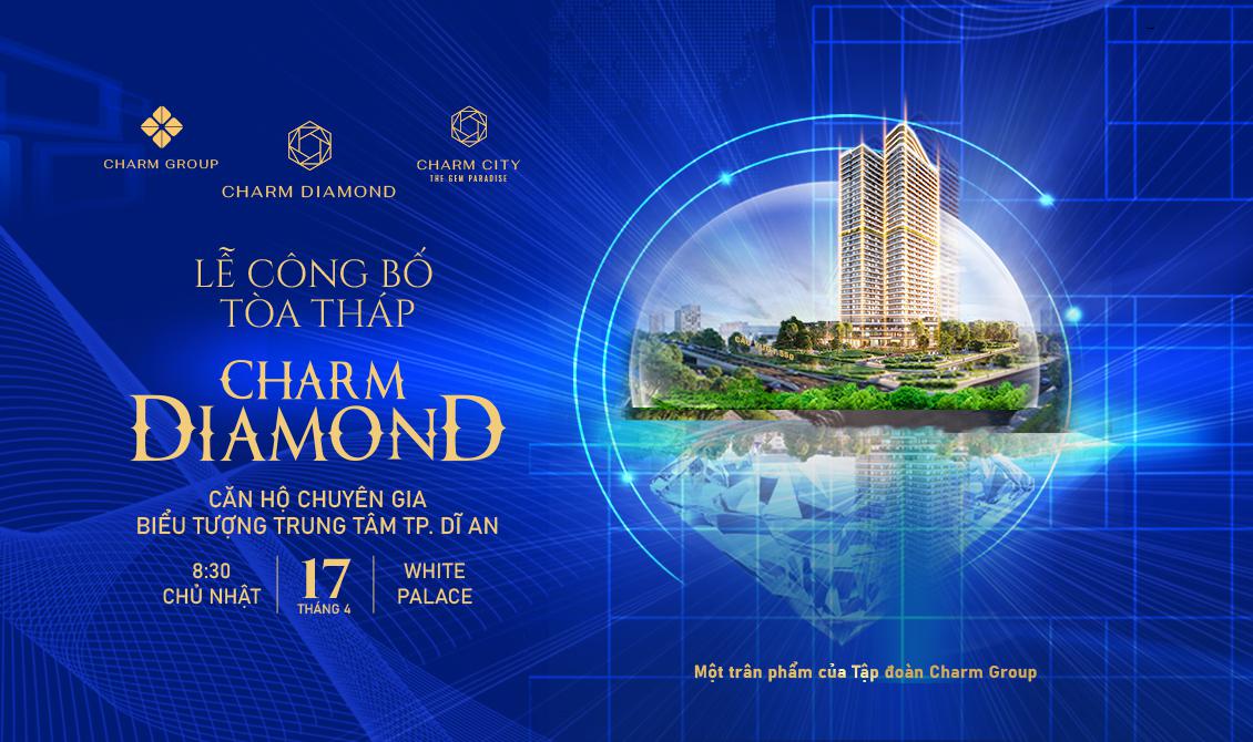 LỄ CÔNG BỐ TÒA THÁP CHARM DIAMOND - CĂN HỘ CHUYÊN GIA BIỂU TƯỢNG TRUNG TÂM TP. DĨ AN